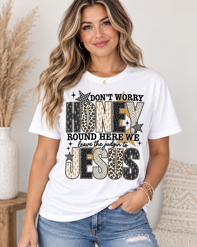 Don’t Worry Honey, Leave the Judgin’ to Jesus Tee